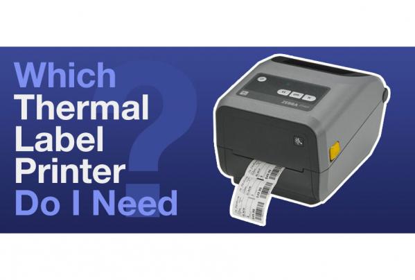 Thermal Label Printers - Which Type Do I Need?